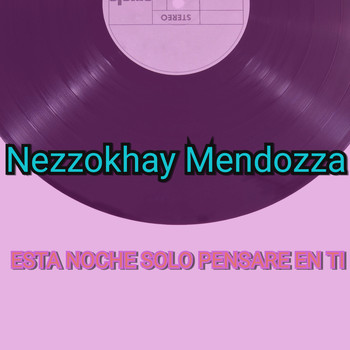 Nezzokhay Mendozza / - Esta Noche Solo Pensaré en Ti