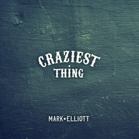 Mark Elliott - Craziest Thing