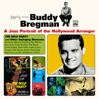Buddy Bregman - A Jazz Portrait of the Hollywood Arranger. The Wild Party and Other Swinging Moments