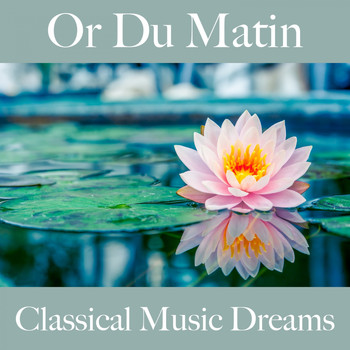 Various Artists - Or Du Matin: Classical Music Dreams - La Meilleure Musique Pour Se Détendre