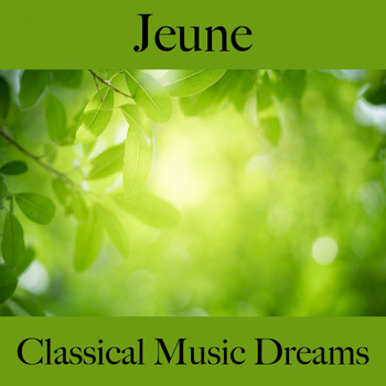 Various Artists - Jeune: Classical Music Dreams - La Meilleure Musique Pour Se Détendre