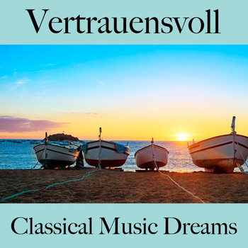 Various Artists - Vertrauensvoll: Classical Music Dreams - Die Beste Musik Zum Entspannen