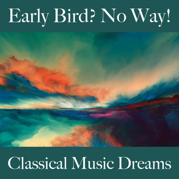 Various Artists - Early Bird? No Way!: Classical Music Dreams - The Best Music For Feeling Better
