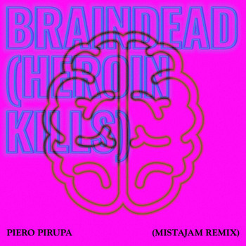 Piero Pirupa - Braindead (Heroin Kills) (MistaJam's Rave Anthem Remix)