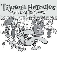 Tijuana Hercules - Mudslod and the Singles (Explicit)