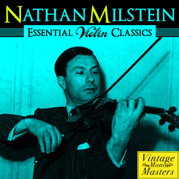 Nathan Milstein - Essential Violin Classics