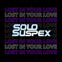 Solo Suspex - Lost In Your Love