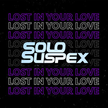 Solo Suspex - Lost In Your Love