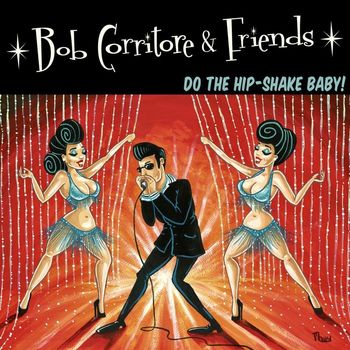 Bob Corritore - Bob Corritore & Friends: Do the Hip-Shake Baby!