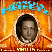 Jascha Heifetz - Essential Violin Concerto