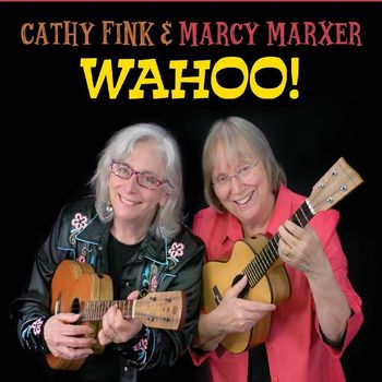 Cathy Fink & Marcy Marxer - WAHOO!