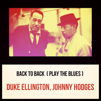 Duke Ellington, Johnny Hodges - Back To Back (Play the Blues)