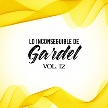Carlos Gardel - Lo Inconseguible de Gardel, Vol. 12