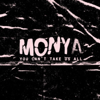 Monya - You Cant Take Us All