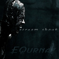 EQurnaz / - Scream Shout