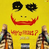 Dee No - Why So Serious? (Explicit)