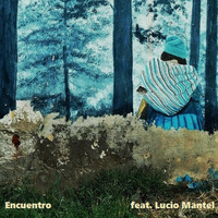 De los Vientos - Encuentro (feat. Lucio Mantel)