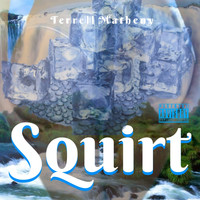 Terrell Matheny - Squirt (Explicit)