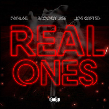 Parlae - Real Ones (feat. Bloody J & Joe Gifted) (Explicit)