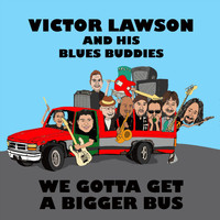 Victor Lawson and His Blues Buddies - We Gotta Get a Bigger Bus