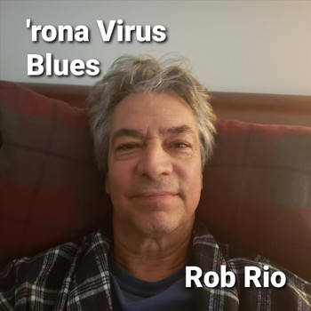 Rob Rio - 'Rona Virus Blues