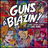Carl King - Guns A' Blazin' (Comic Book Score)