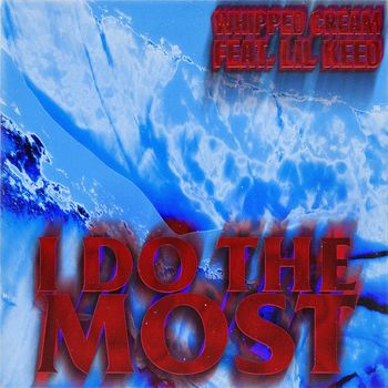 Whipped Cream - I Do The Most (feat. Lil Keed) (Explicit)