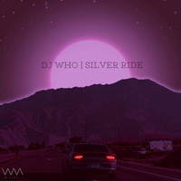 DJ Who - Silver Ride