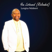 Lungisa Ndabeni - You Listened (Reloaded)
