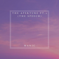 Manic - The Aperture, Pt. 2 (The Speech)
