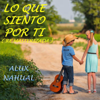 Alux Nahual - Lo Que Siento por Tí (Remasterizada)