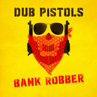 Dub Pistols - Bankrobber