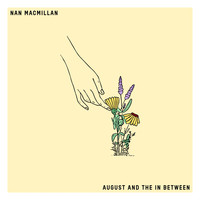 Nan Macmillan - August and the in Between