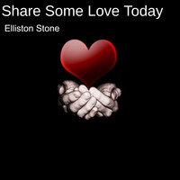 Elliston Stone - Share Some Love Today