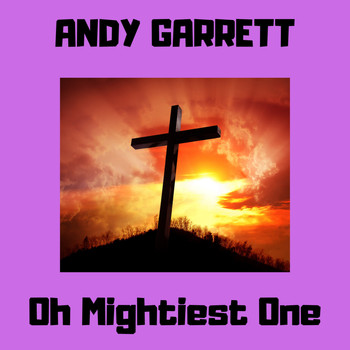 Andy Garrett - Oh Mightiest One
