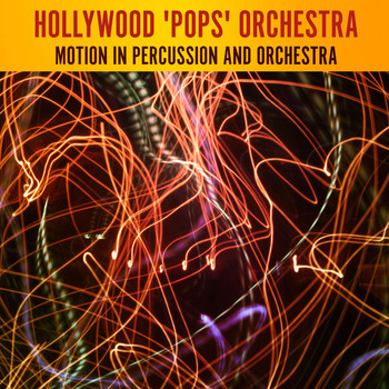 Hollywood 'Pops' Orchestra - Motion In Percussion And Orchestra