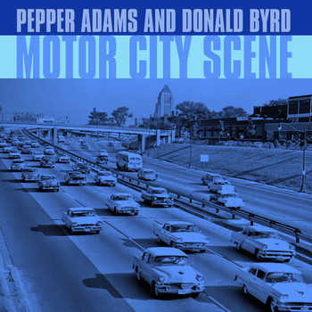 Pepper Adams and Donald Byrd - Motor City Scene