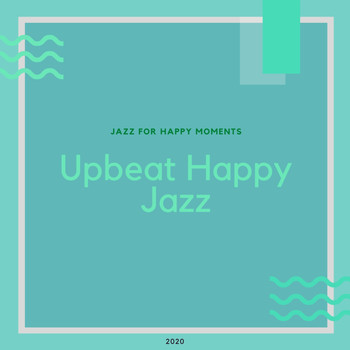 Upbeat Happy Jazz - Jazz for Happy Moments