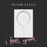 Blank Atlas - I Feel Great (Explicit)