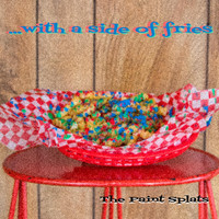 The Paint Splats - ...With a Side of Fries