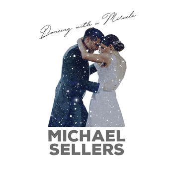 Michael Sellers - Dancing with a Miracle