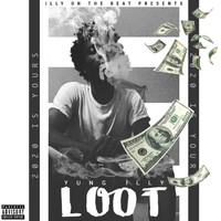 iLLy On The Beat featuring Yung iLLy - Loot (Explicit)