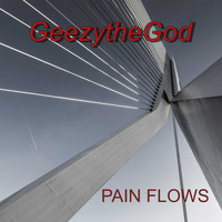 GeezytheGod / - Pain Flows