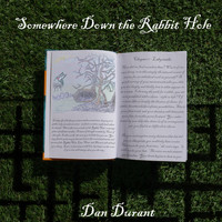 Dan Durant - Somewhere Down the Rabbit Hole