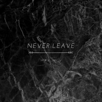 MAX MLV / - Never Leave
