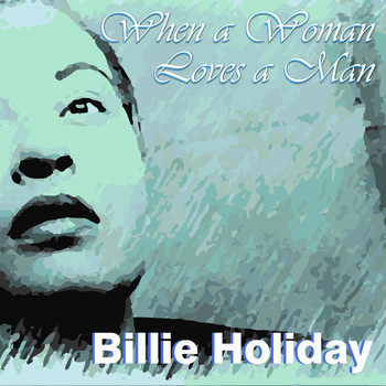 Billie Holiday - When a Woman Loves a Man