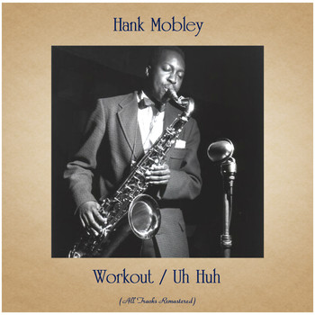 Hank Mobley - Workout / Uh Huh (All Tracks Remastered)