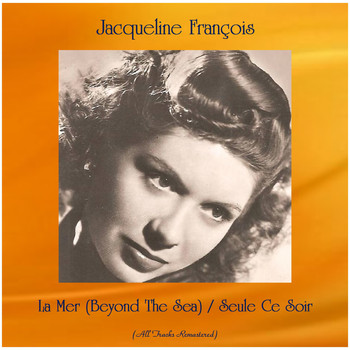 Jacqueline François - La Mer (Beyond The Sea) / Seule Ce Soir (All Tracks Remastered)