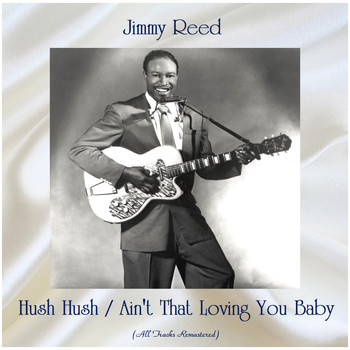 Jimmy Reed - Hush Hush / Ain't That Loving You Baby (All Tracks Remastered)