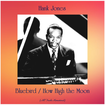 Hank Jones - Bluebird / How High the Moon (All Tracks Remastered)